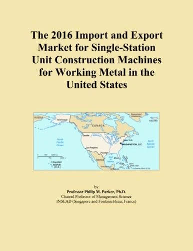 The 2016 Import and Export Market for Single-Station Unit Construction Machines for Working Metal in the United States