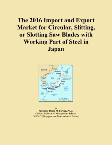 The 2016 Import and Export Market for Circular, Slitting, or Slotting Saw Blades with Working Part of Steel in Japan