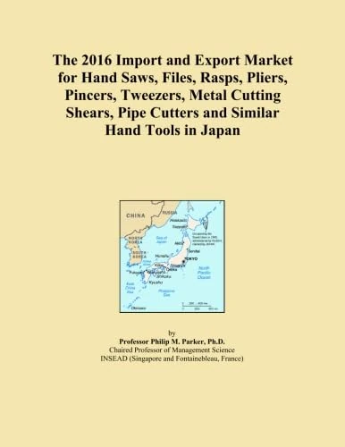 The 2016 Import and Export Market for Hand Saws, Files, Rasps, Pliers, Pincers, Tweezers, Metal Cutting Shears, Pipe Cutters and Similar Hand Tools in Japan