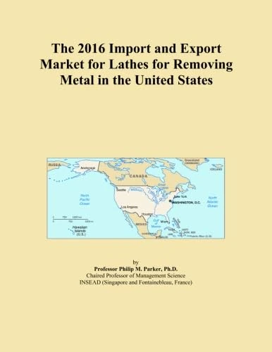 The 2016 Import and Export Market for Lathes for Removing Metal in the United States