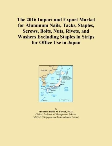 The 2016 Import and Export Market for Aluminum Nails, Tacks, Staples, Screws, Bolts, Nuts, Rivets, and Washers Excluding Staples in Strips for Office Use in Japan