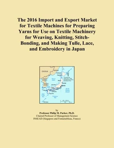 The 2016 Import and Export Market for Textile Machines for Preparing Yarns for Use on Textile Machinery for Weaving, Knitting, Stitch-Bonding, and Making Tulle, Lace, and Embroidery in Japan