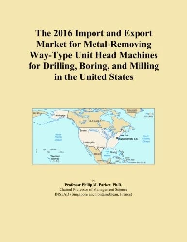 The 2016 Import and Export Market for Metal-Removing Way-Type Unit Head Machines for Drilling, Boring, and Milling in the United States