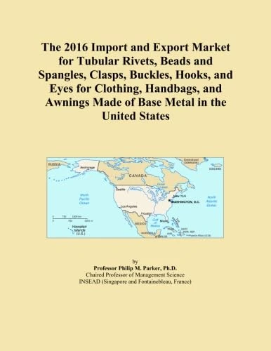 The 2016 Import and Export Market for Tubular Rivets, Beads and Spangles, Clasps, Buckles, Hooks, and Eyes for Clothing, Handbags, and Awnings Made of Base Metal in the United States