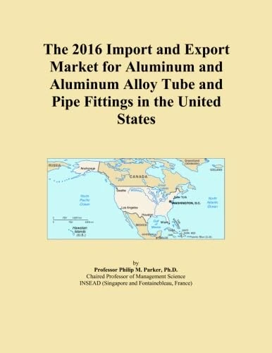 The 2016 Import and Export Market for Aluminum and Aluminum Alloy Tube and Pipe Fittings in the United States