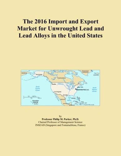 The 2016 Import and Export Market for Unwrought Lead and Lead Alloys in the United States
