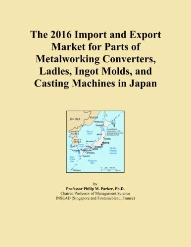 The 2016 Import and Export Market for Parts of Metalworking Converters, Ladles, Ingot Molds, and Casting Machines in Japan