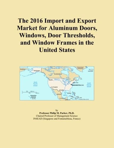 The 2016 Import and Export Market for Aluminum Doors, Windows, Door Thresholds, and Window Frames in the United States