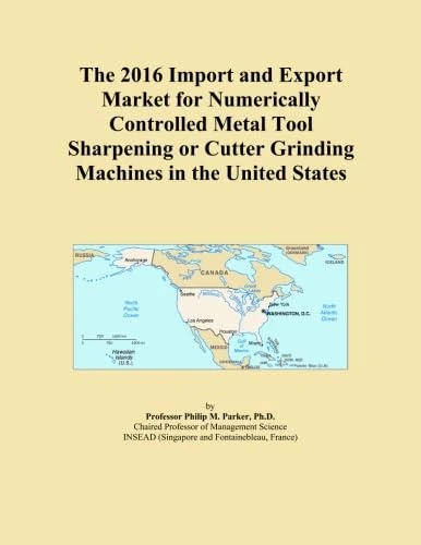 The 2016 Import and Export Market for Numerically Controlled Metal Tool Sharpening or Cutter Grinding Machines in the United States