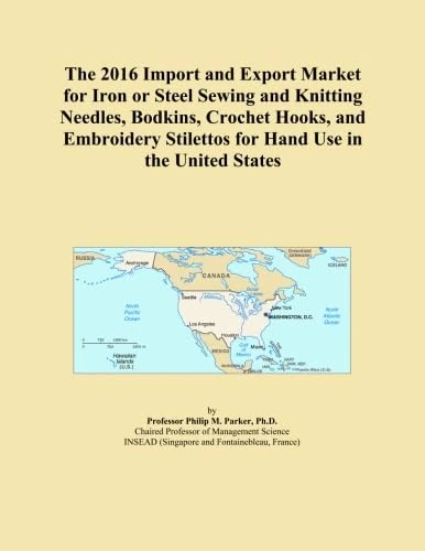 The 2016 Import and Export Market for Iron or Steel Sewing and Knitting Needles, Bodkins, Crochet Hooks, and Embroidery Stilettos for Hand Use in the United States