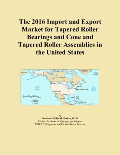 The 2016 Import and Export Market for Tapered Roller Bearings and Cone and Tapered Roller Assemblies in the United States