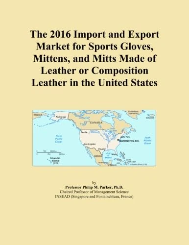 The 2016 Import and Export Market for Sports Gloves, Mittens, and Mitts Made of Leather or Composition Leather in the United States