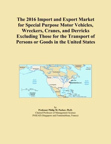 The 2016 Import and Export Market for Special Purpose Motor Vehicles, Wreckers, Cranes, and Derricks Excluding Those for the Transport of Persons or Goods in the United States