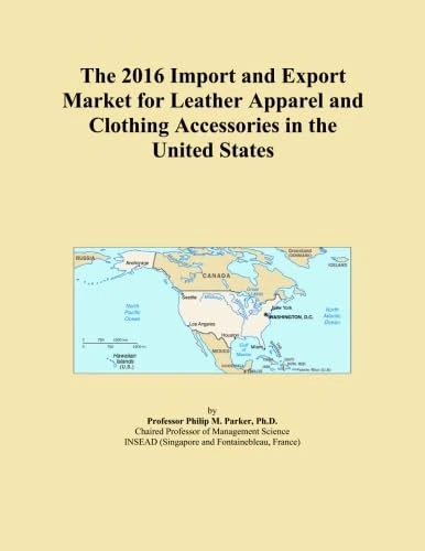 The 2016 Import and Export Market for Leather Apparel and Clothing Accessories in the United States