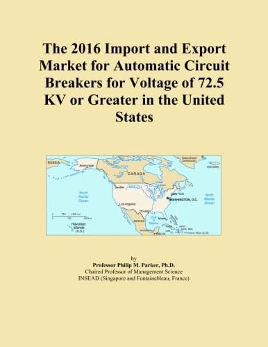 The 2016 Import and Export Market for Automatic Circuit Breakers for Voltage of 72.5 KV or Greater in the United States