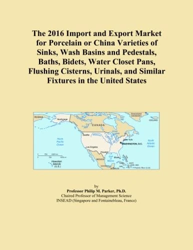 The 2016 Import and Export Market for Porcelain or China Varieties of Sinks, Wash Basins and Pedestals, Baths, Bidets, Water Closet Pans, Flushing ... and Similar Fixtures in the United States