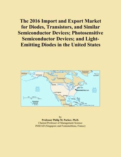 The 2016 Import and Export Market for Diodes, Transistors, and Similar Semiconductor Devices; Photosensitive Semiconductor Devices; and Light-Emitting Diodes in the United States