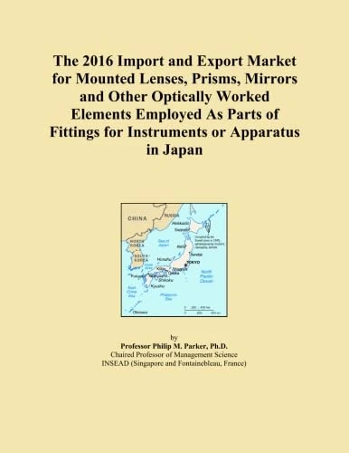 The 2016 Import and Export Market for Mounted Lenses, Prisms, Mirrors and Other Optically Worked Elements Employed As Parts of Fittings for Instruments or Apparatus in Japan