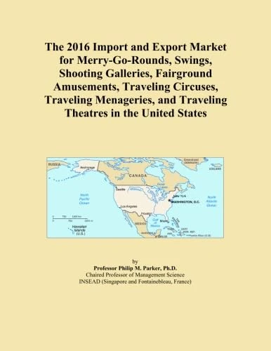 The 2016 Import and Export Market for Merry-Go-Rounds, Swings, Shooting Galleries, Fairground Amusements, Traveling Circuses, Traveling Menageries, and Traveling Theatres in the United States