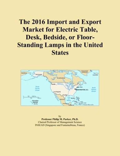 The 2016 Import and Export Market for Electric Table, Desk, Bedside, or Floor-Standing Lamps in the United States