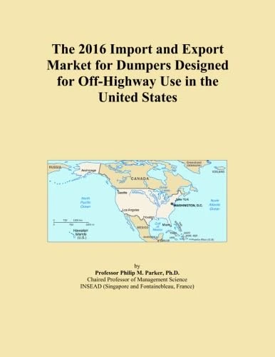 The 2016 Import and Export Market for Dumpers Designed for Off-Highway Use in the United States