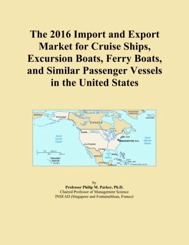 The 2016 Import and Export Market for Cruise Ships, Excursion Boats, Ferry Boats, and Similar Passenger Vessels in the United States