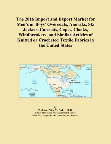The 2016 Import and Export Market for Men's or Boys' Overcoats, Anoraks, Ski Jackets, Carcoats, Capes, Cloaks, Windbreakers, and Similar Articles of ... Textile Fabrics in the United States