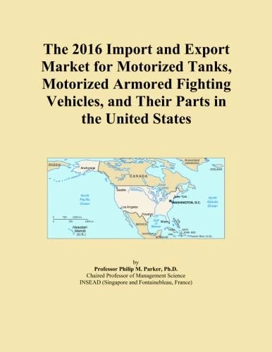 The 2016 Import and Export Market for Motorized Tanks, Motorized Armored Fighting Vehicles, and Their Parts in the United States