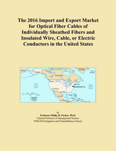 The 2016 Import and Export Market for Optical Fiber Cables of Individually Sheathed Fibers and Insulated Wire, Cable, or Electric Conductors in the United States