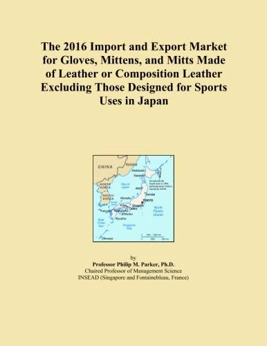 The 2016 Import and Export Market for Gloves, Mittens, and Mitts Made of Leather or Composition Leather Excluding Those Designed for Sports Uses in Japan