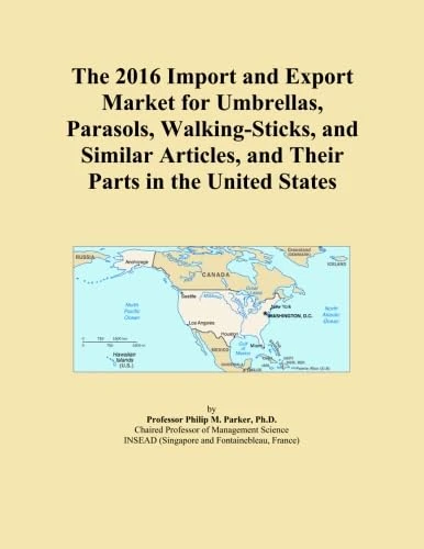 The 2016 Import and Export Market for Umbrellas, Parasols, Walking-Sticks, and Similar Articles, and Their Parts in the United States