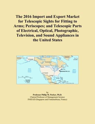 The 2016 Import and Export Market for Telescopic Sights for Fitting to Arms; Periscopes; and Telescopic Parts of Electrical, Optical, Photographic, ... and Sound Appliances in the United States