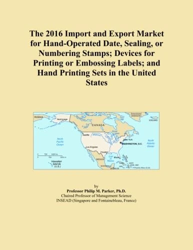The 2016 Import and Export Market for Hand-Operated Date, Sealing, or Numbering Stamps; Devices for Printing or Embossing Labels; and Hand Printing Sets in the United States