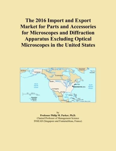 The 2016 Import and Export Market for Parts and Accessories for Microscopes and Diffraction Apparatus Excluding Optical Microscopes in the United States