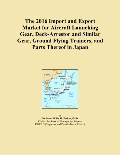The 2016 Import and Export Market for Aircraft Launching Gear, Deck-Arrestor and Similar Gear, Ground Flying Trainers, and Parts Thereof in Japan