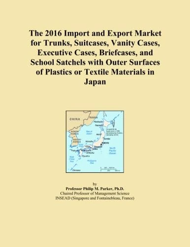 The 2016 Import and Export Market for Trunks, Suitcases, Vanity Cases, Executive Cases, Briefcases, and School Satchels with Outer Surfaces of Plastics or Textile Materials in Japan