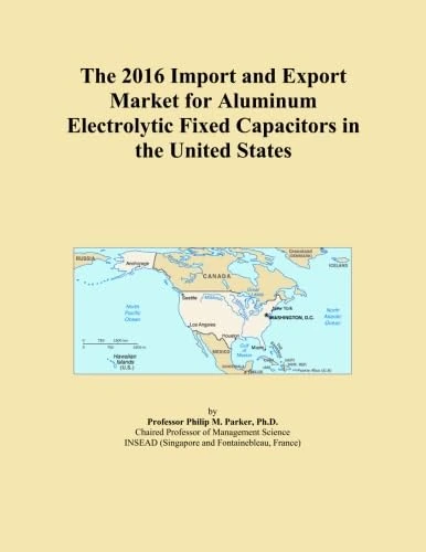 The 2016 Import and Export Market for Aluminum Electrolytic Fixed Capacitors in the United States
