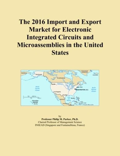 The 2016 Import and Export Market for Electronic Integrated Circuits and Microassemblies in the United States
