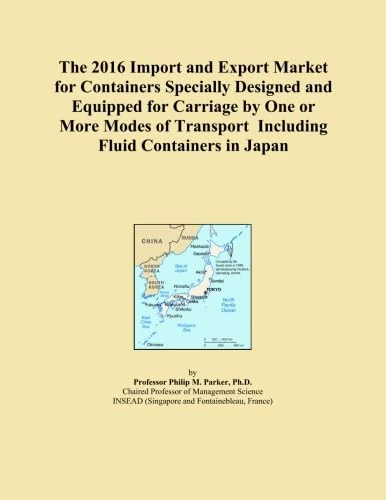 The 2016 Import and Export Market for Containers Specially Designed and Equipped for Carriage by One or More Modes of Transport Including Fluid Containers in Japan