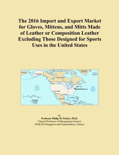 The 2016 Import and Export Market for Gloves, Mittens, and Mitts Made of Leather or Composition Leather Excluding Those Designed for Sports Uses in the United States