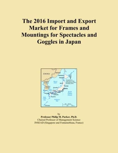 The 2016 Import and Export Market for Frames and Mountings for Spectacles and Goggles in Japan