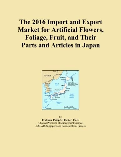 The 2016 Import and Export Market for Artificial Flowers, Foliage, Fruit, and Their Parts and Articles in Japan