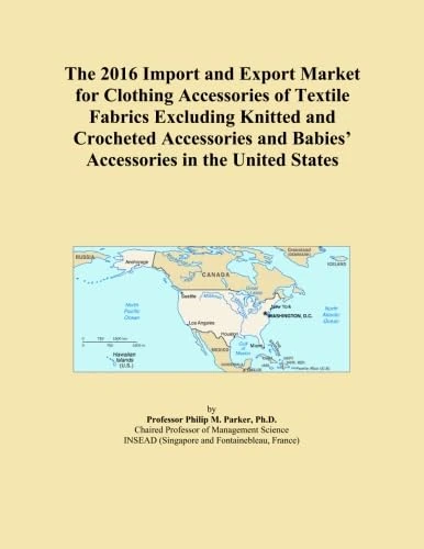 The 2016 Import and Export Market for Clothing Accessories of Textile Fabrics Excluding Knitted and Crocheted Accessories and Babies' Accessories in the United States