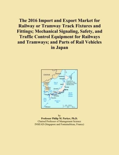 The 2016 Import and Export Market for Railway or Tramway Track Fixtures and Fittings; Mechanical Signaling, Safety, and Traffic Control Equipment for ... Tramways; and Parts of Rail Vehicles in Japan
