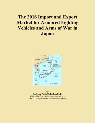 The 2016 Import and Export Market for Armored Fighting Vehicles and Arms of War in Japan