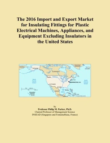 The 2016 Import and Export Market for Insulating Fittings for Plastic Electrical Machines, Appliances, and Equipment Excluding Insulators in the United States