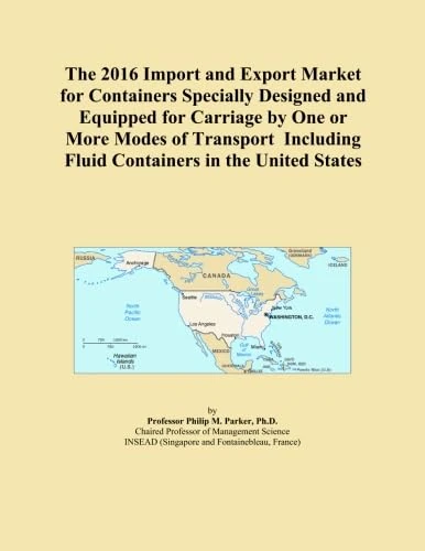 The 2016 Import and Export Market for Containers Specially Designed and Equipped for Carriage by One or More Modes of Transport Including Fluid Containers in the United States