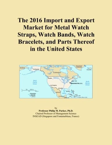 The 2016 Import and Export Market for Metal Watch Straps, Watch Bands, Watch Bracelets, and Parts Thereof in the United States