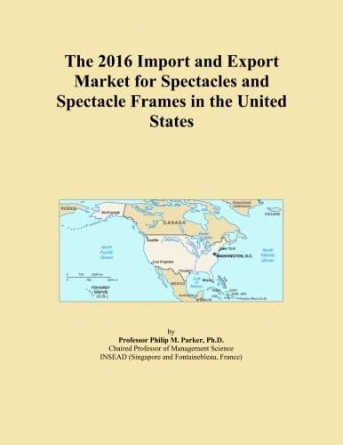 The 2016 Import and Export Market for Spectacles and Spectacle Frames in the United States