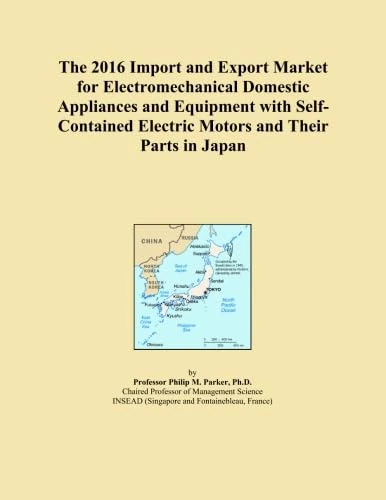 The 2016 Import and Export Market for Electromechanical Domestic Appliances and Equipment with Self-Contained Electric Motors and Their Parts in Japan